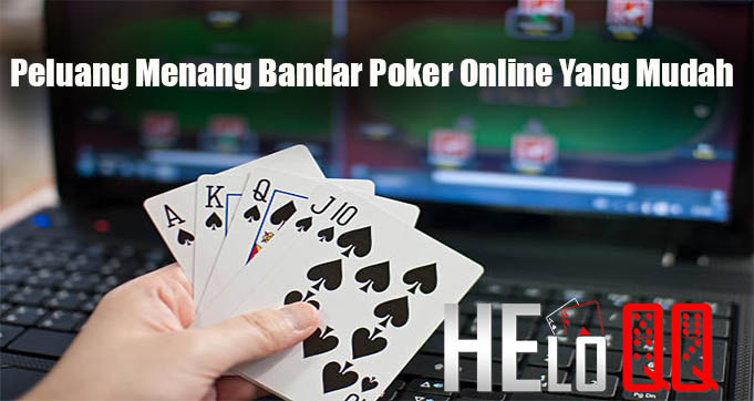 Peluang Menang Bandar Poker Online Yang Mudah